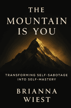 The Mountain is You by Brianna Wiest - Book Summary